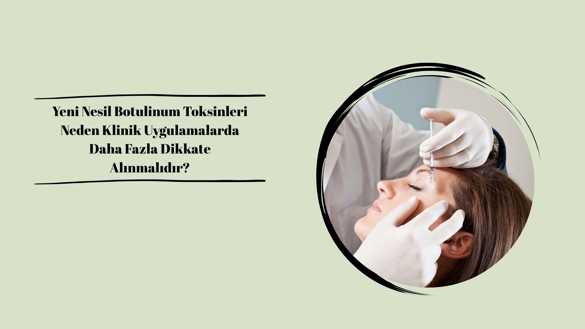 Yeni Nesil Botulinum Toksinleri Neden Klinik Uygulamalarda Daha Fazla Dikkate Alınmalıdır?
