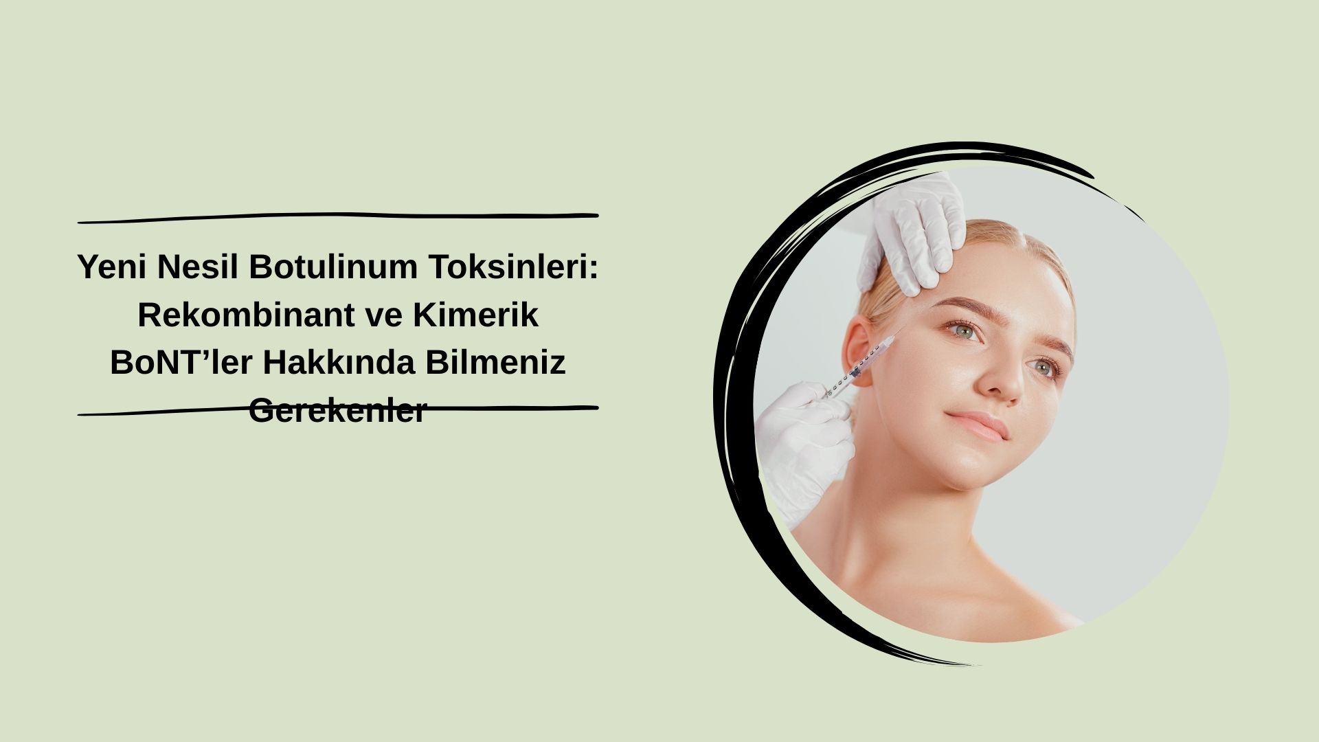 Yeni Nesil Botulinum Toksinleri: Rekombinant ve Kimerik BoNT’ler Hakkında Bilmeniz Gerekenler